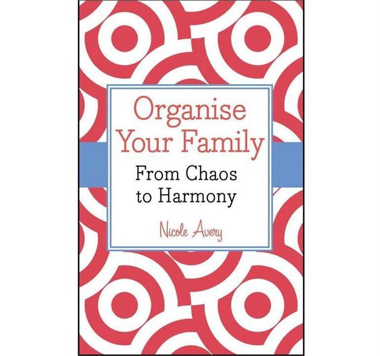 Organise Your Family - From Chaos To Harmony
